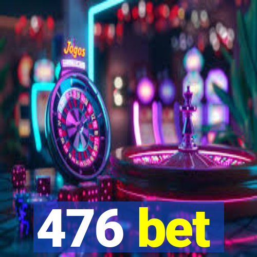 476 bet